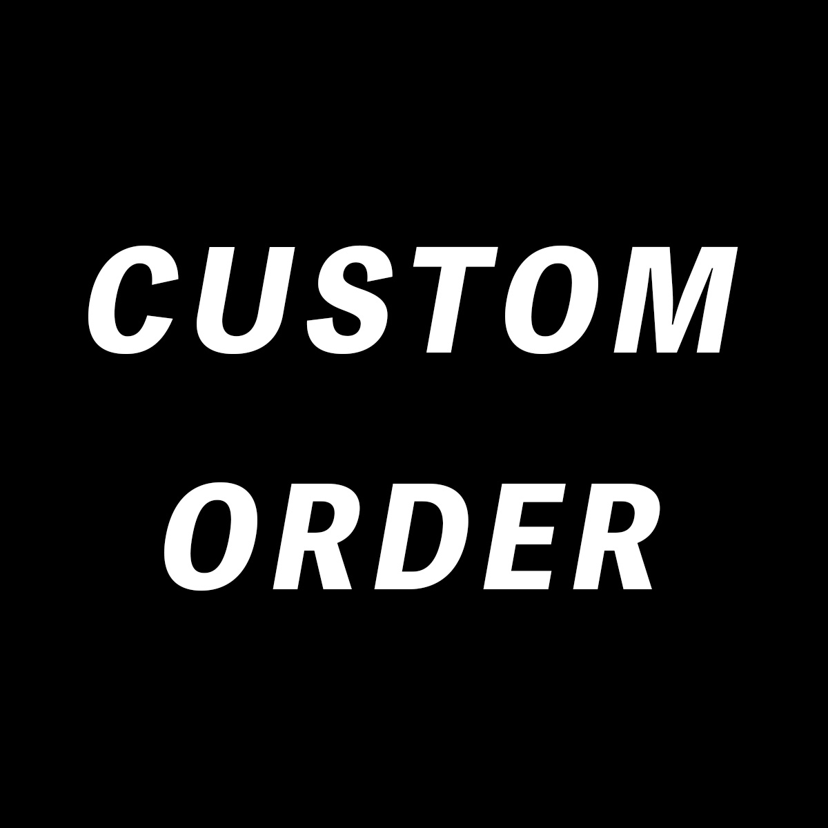 CUSTOM ORDER